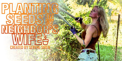 Serene Siren in Planting Seeds On My Neighbor's Wife